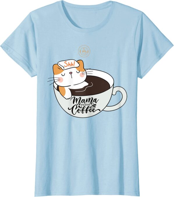 Womens Shh Mama Needs Coffee Cat In Mug Spa Day T Shirt LTBlue ECOffeeFinder.com .jpeg