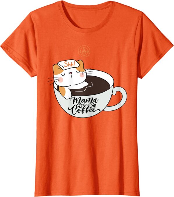 Womens Shh Mama Needs Coffee Cat In Mug Spa Day T Shirt Orange ECOffeeFinder.com .jpeg