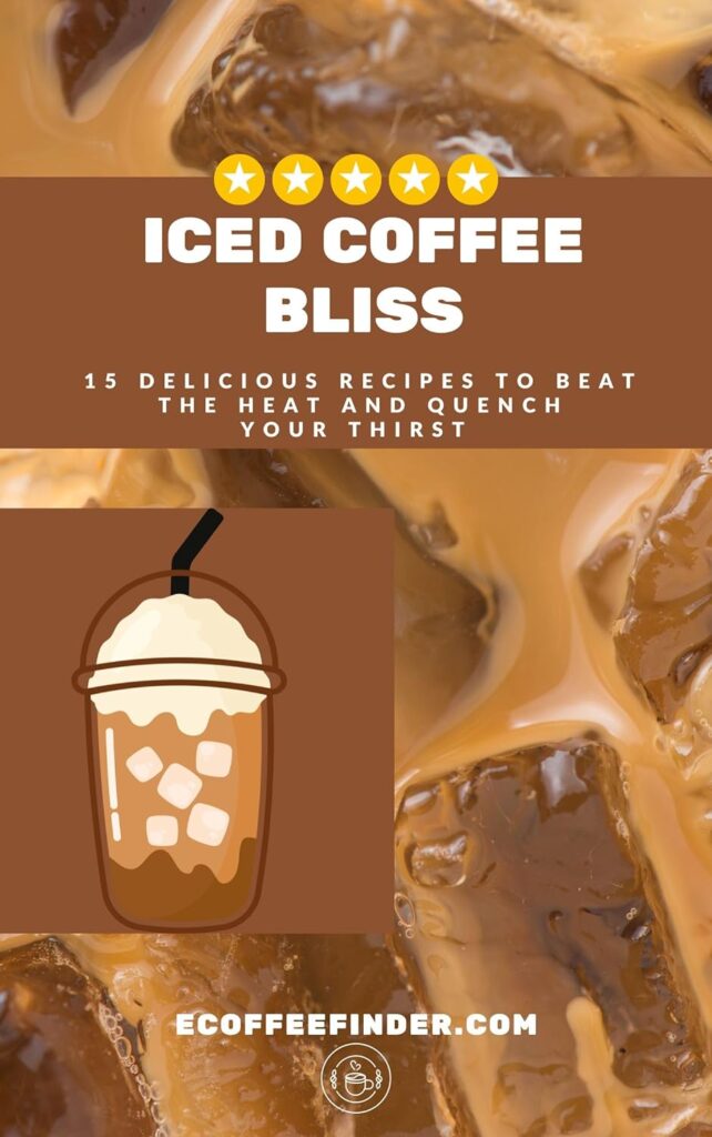 Iced Coffee Bliss 15 Delicious Recipes to Beat the Heat and Quench Your Thirst