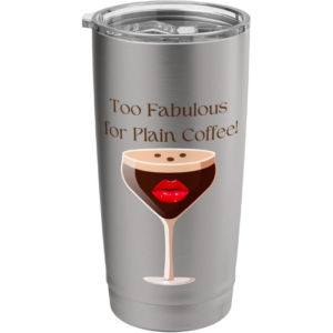 Too Fabulous for Plain Coffee Stainless Steel Insulated Tumbler ECoffeeFindr.com